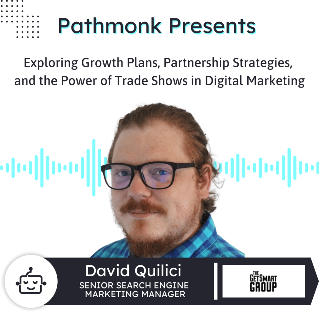 Exploring Growth Plans, Partnership Strategies, and the Power of Trade Shows in Digital Marketing&nbsp;| Interview with David Quilici from TheGetSmartGroup
