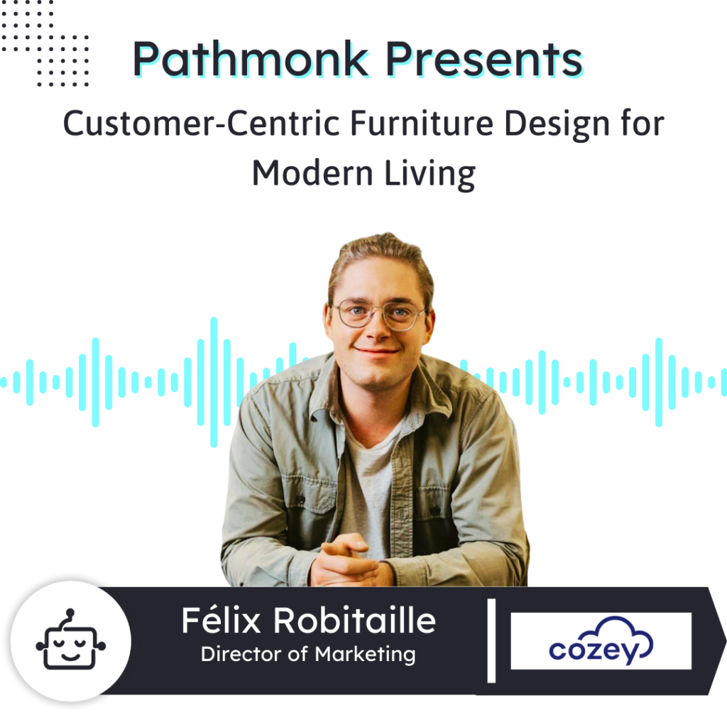 Customer-Centric Furniture Design for Modern Living | F&eacute;lix Robitaille from Cozey
